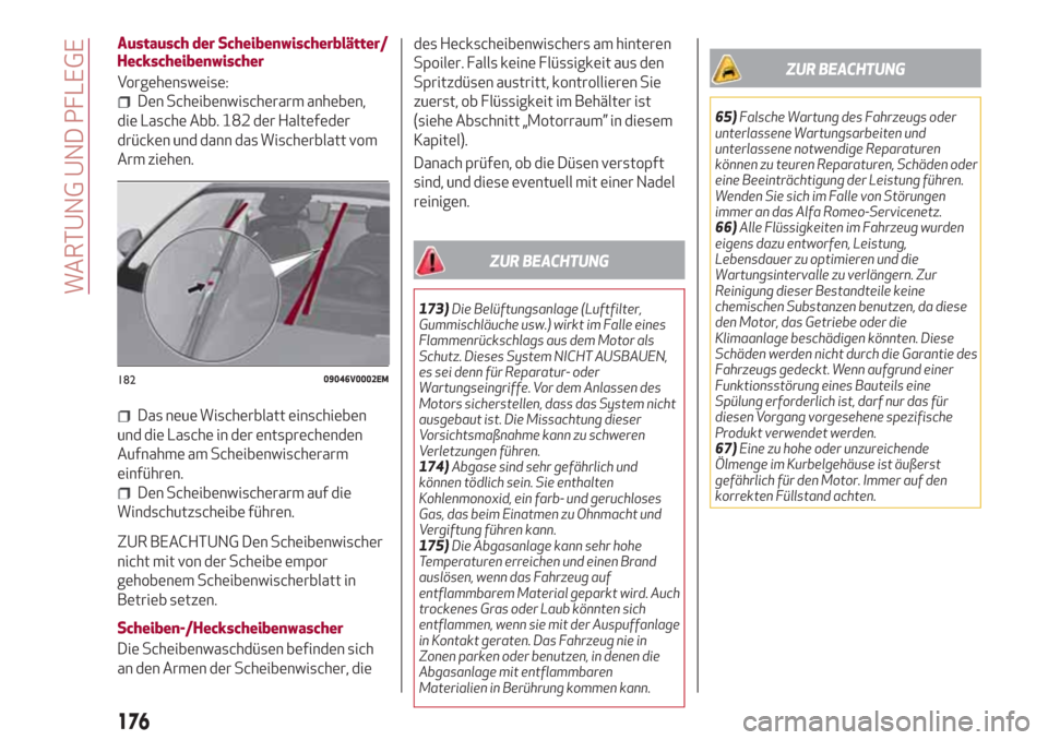 Alfa Romeo Stelvio 2017  Betriebsanleitung (in German) Austausch der Scheibenwischerblätter/
Heckscheibenwischer
Vorgehensweise:
Den Scheibenwischerarm anheben,
die Lasche Abb. 182 der Haltefeder
drücken und dann das Wischerblatt vom
Arm ziehen.
Das neu