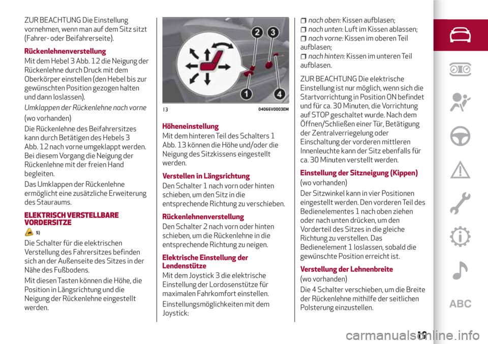Alfa Romeo Stelvio 2017  Betriebsanleitung (in German) ZUR BEACHTUNG Die Einstellung
vornehmen, wenn man auf dem Sitz sitzt
(Fahrer- oder Beifahrerseite).
Rückenlehnenverstellung
Mit dem Hebel 3 Abb. 12 die Neigung der
Rückenlehne durch Druck mit dem
Ob