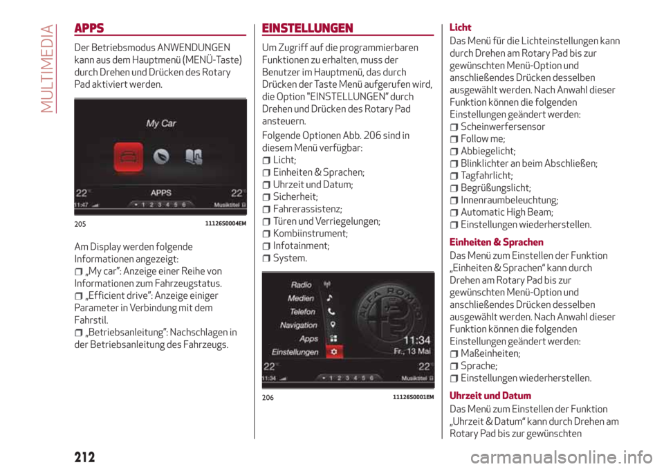 Alfa Romeo Stelvio 2017 Betriebsanleitung (in German) APPS
Der Betriebsmodus ANWENDUNGEN
kann aus dem Hauptmenü (MENÜ-Taste)
durch Drehen und Drücken des Rotary
Pad aktiviert werden.
Am Display werden folgende
Informationen angezeigt:
„My car”: An Alfa Romeo Stelvio 2017 Betriebsanleitung (in German) APPS
Der Betriebsmodus ANWENDUNGEN
kann aus dem Hauptmenü (MENÜ-Taste)
durch Drehen und Drücken des Rotary
Pad aktiviert werden.
Am Display werden folgende
Informationen angezeigt:
„My car”: An