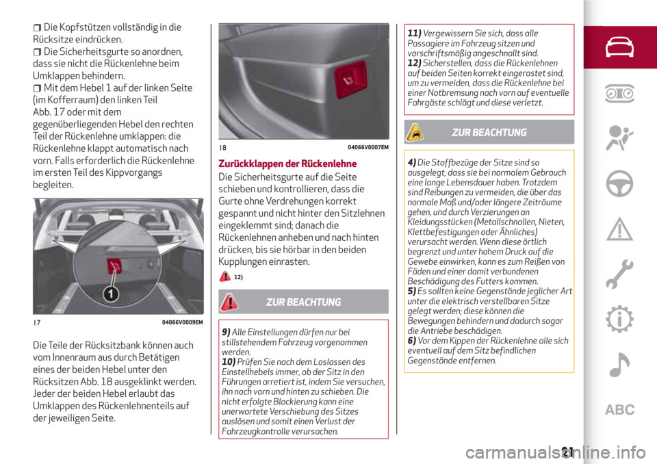 Alfa Romeo Stelvio 2017  Betriebsanleitung (in German) Die Kopfstützen vollständig in die
Rücksitze eindrücken.
Die Sicherheitsgurte so anordnen,
dass sie nicht die Rückenlehne beim
Umklappen behindern.
Mit dem Hebel 1 auf der linken Seite
(im Koffer