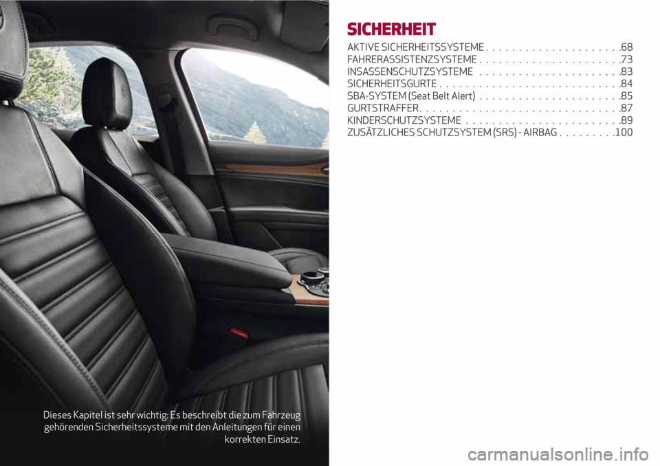 Alfa Romeo Stelvio 2017 Betriebsanleitung (in German) Dieses Kapitel ist sehr wichtig: Es beschreibt die zum Fahrzeug
gehörenden Sicherheitssysteme mit den Anleitungen für einen
korrekten Einsatz.
SICHERHEIT
AKTIVE SICHERHEITSSYSTEME................... Alfa Romeo Stelvio 2017 Betriebsanleitung (in German) Dieses Kapitel ist sehr wichtig: Es beschreibt die zum Fahrzeug
gehörenden Sicherheitssysteme mit den Anleitungen für einen
korrekten Einsatz.
SICHERHEIT
AKTIVE SICHERHEITSSYSTEME...................