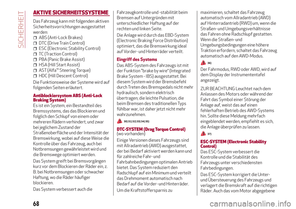 Alfa Romeo Stelvio 2017  Betriebsanleitung (in German) AKTIVE SICHERHEITSSYSTEME
Das Fahrzeug kann mit folgenden aktiven
Sicherheitsvorrichtungen ausgestattet
werden:
ABS (Anti-Lock Brakes)
DTC (Drive Train Control)
ESC (Electronic Stability Control)
TC (