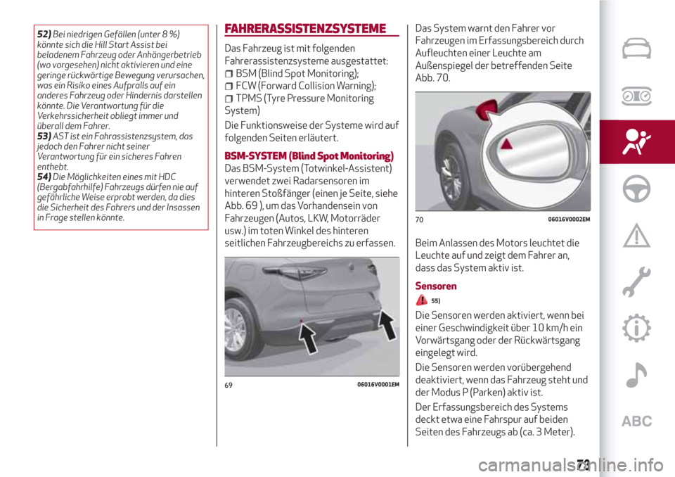 Alfa Romeo Stelvio 2017 Betriebsanleitung (in German) 52)Bei niedrigen Gefällen (unter 8 %)
könnte sich die Hill Start Assist bei
beladenem Fahrzeug oder Anhängerbetrieb
(wo vorgesehen) nicht aktivieren und eine
geringe rückwärtige Bewegung verursac Alfa Romeo Stelvio 2017 Betriebsanleitung (in German) 52)Bei niedrigen Gefällen (unter 8 %)
könnte sich die Hill Start Assist bei
beladenem Fahrzeug oder Anhängerbetrieb
(wo vorgesehen) nicht aktivieren und eine
geringe rückwärtige Bewegung verursac