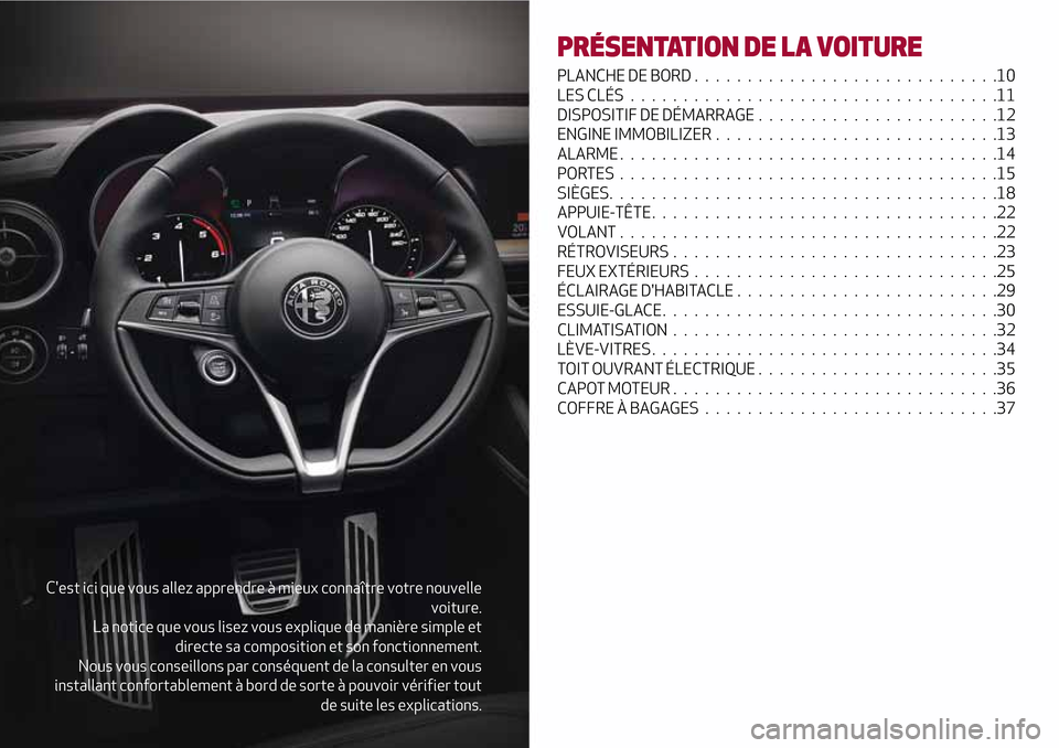 Alfa Romeo Stelvio 2017 Manuel du propriétaire (in French) Cest ici que vous allez apprendre à mieux connaître votre nouvelle
voiture.
La notice que vous lisez vous explique de manière simple et
directe sa composition et son fonctionnement.
Nous vous cons Alfa Romeo Stelvio 2017 Manuel du propriétaire (in French) Cest ici que vous allez apprendre à mieux connaître votre nouvelle
voiture.
La notice que vous lisez vous explique de manière simple et
directe sa composition et son fonctionnement.
Nous vous cons