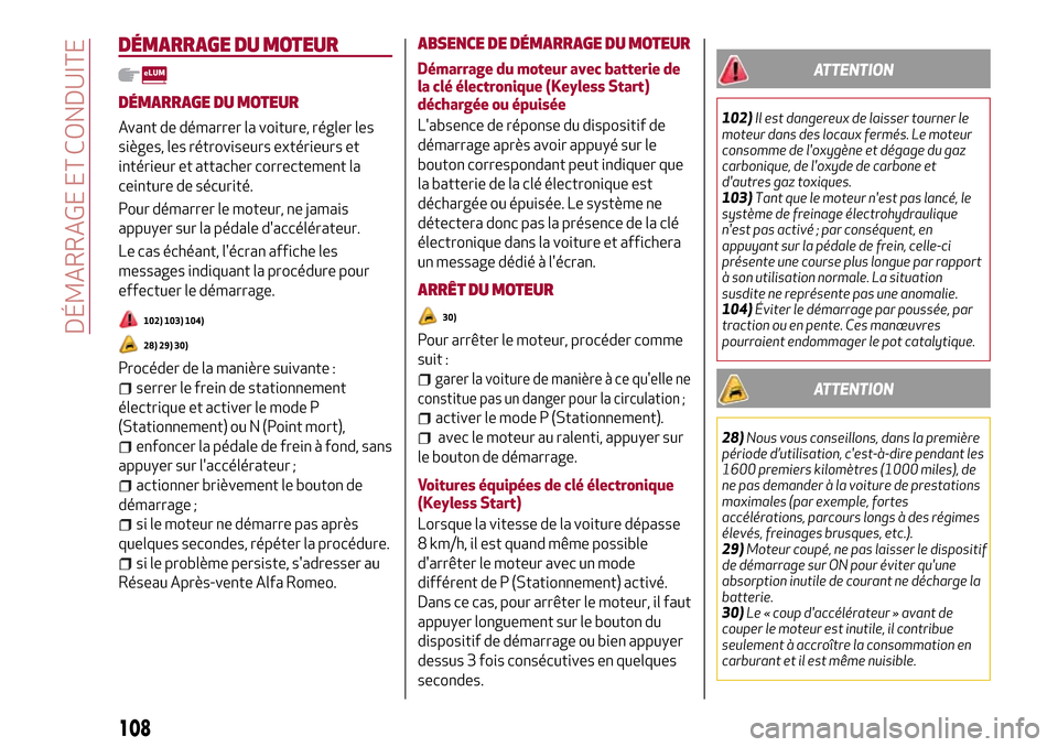 Alfa Romeo Stelvio 2017 Manuel du propriétaire (in French) DÉMARRAGE DU MOTEUR
DÉMARRAGE DU MOTEUR
Avant de démarrer la voiture, régler les
sièges, les rétroviseurs extérieurs et
intérieur et attacher correctement la
ceinture de sécurité.
Pour déma Alfa Romeo Stelvio 2017 Manuel du propriétaire (in French) DÉMARRAGE DU MOTEUR
DÉMARRAGE DU MOTEUR
Avant de démarrer la voiture, régler les
sièges, les rétroviseurs extérieurs et
intérieur et attacher correctement la
ceinture de sécurité.
Pour déma