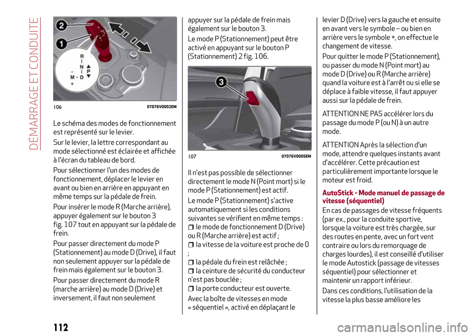 Alfa Romeo Stelvio 2017 Manuel du propriétaire (in French) Le schéma des modes de fonctionnement
est représenté sur le levier.
Sur le levier, la lettre correspondant au
mode sélectionné est éclairée et affichée
à lécran du tableau de bord.
Pour sé Alfa Romeo Stelvio 2017 Manuel du propriétaire (in French) Le schéma des modes de fonctionnement
est représenté sur le levier.
Sur le levier, la lettre correspondant au
mode sélectionné est éclairée et affichée
à lécran du tableau de bord.
Pour sé
