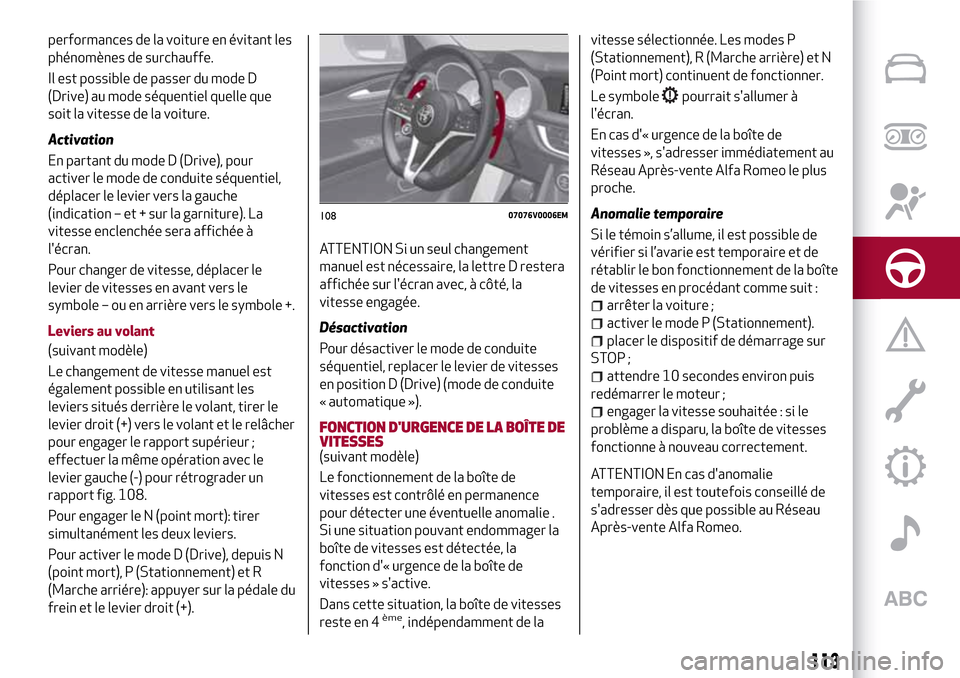 Alfa Romeo Stelvio 2017 Manuel du propriétaire (in French) performances de la voiture en évitant les
phénomènes de surchauffe.
Il est possible de passer du mode D
(Drive) au mode séquentiel quelle que
soit la vitesse de la voiture.
Activation
En partant d Alfa Romeo Stelvio 2017 Manuel du propriétaire (in French) performances de la voiture en évitant les
phénomènes de surchauffe.
Il est possible de passer du mode D
(Drive) au mode séquentiel quelle que
soit la vitesse de la voiture.
Activation
En partant d