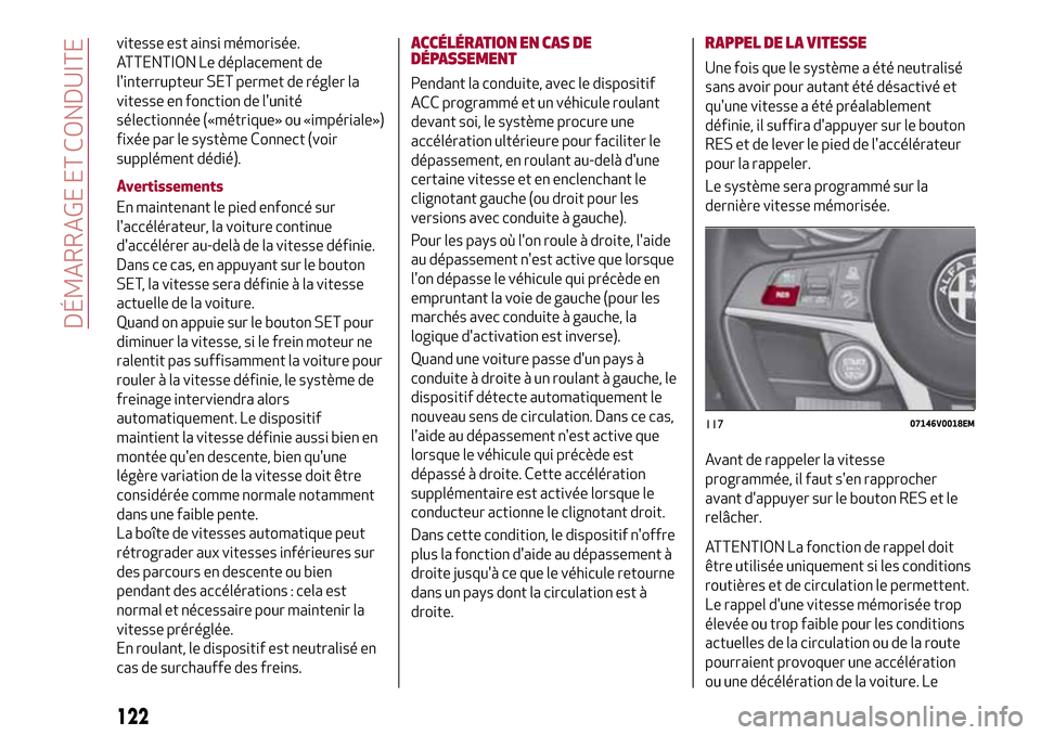 Alfa Romeo Stelvio 2017 Manuel du propriétaire (in French) vitesse est ainsi mémorisée.
ATTENTION Le déplacement de
linterrupteur SET permet de régler la
vitesse en fonction de lunité
sélectionnée («métrique» ou «impériale»)
fixée par le syst Alfa Romeo Stelvio 2017 Manuel du propriétaire (in French) vitesse est ainsi mémorisée.
ATTENTION Le déplacement de
linterrupteur SET permet de régler la
vitesse en fonction de lunité
sélectionnée («métrique» ou «impériale»)
fixée par le syst