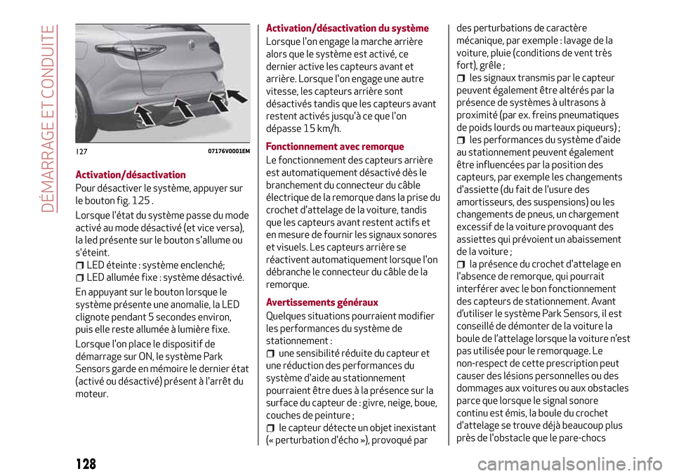 Alfa Romeo Stelvio 2017 Manuel du propriétaire (in French) Activation/désactivation
Pour désactiver le système, appuyer sur
le bouton fig. 125 .
Lorsque létat du système passe du mode
activé au mode désactivé (et vice versa),
la led présente sur le Alfa Romeo Stelvio 2017 Manuel du propriétaire (in French) Activation/désactivation
Pour désactiver le système, appuyer sur
le bouton fig. 125 .
Lorsque létat du système passe du mode
activé au mode désactivé (et vice versa),
la led présente sur le