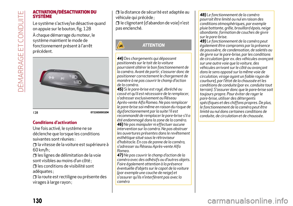 Alfa Romeo Stelvio 2017 Manuel du propriétaire (in French) ACTIVATION/DÉSACTIVATION DU
SYSTÈME
Le système sactive/se désactive quand
on appuie sur le bouton, fig. 128
À chaque démarrage du moteur, le
système maintient le mode de
fonctionnement présen Alfa Romeo Stelvio 2017 Manuel du propriétaire (in French) ACTIVATION/DÉSACTIVATION DU
SYSTÈME
Le système sactive/se désactive quand
on appuie sur le bouton, fig. 128
À chaque démarrage du moteur, le
système maintient le mode de
fonctionnement présen