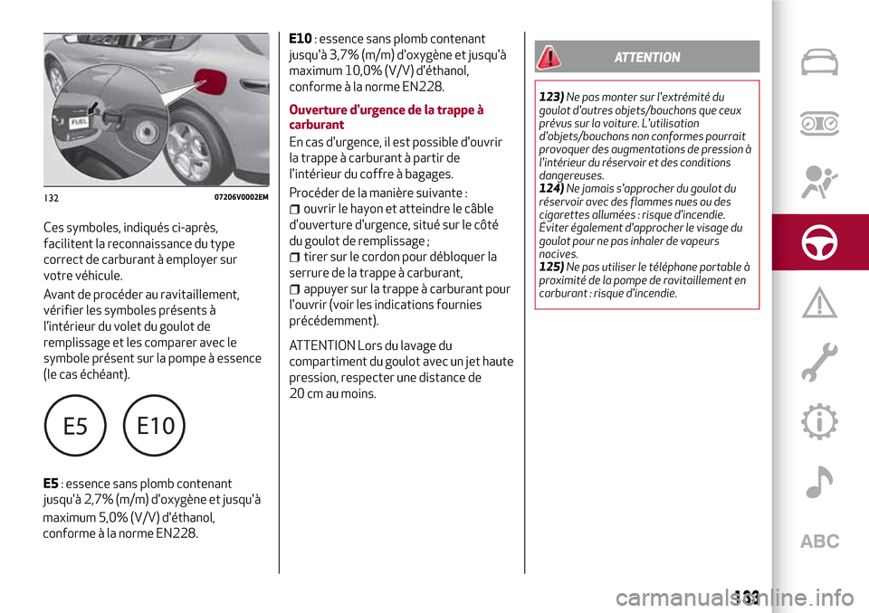 Alfa Romeo Stelvio 2017  Manuel du propriétaire (in French) Ces symboles, indiqués ci-après,
facilitent la reconnaissance du type
correct de carburant à employer sur
votre véhicule.
Avant de procéder au ravitaillement,
vérifier les symboles présents à
