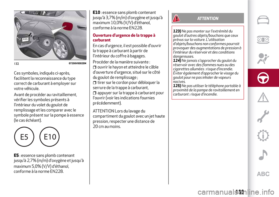 Alfa Romeo Stelvio 2017 Manuel du propriétaire (in French) Ces symboles, indiqués ci-après,
facilitent la reconnaissance du type
correct de carburant à employer sur
votre véhicule.
Avant de procéder au ravitaillement,
vérifier les symboles présents Ã
Alfa Romeo Stelvio 2017 Manuel du propriétaire (in French) Ces symboles, indiqués ci-après,
facilitent la reconnaissance du type
correct de carburant à employer sur
votre véhicule.
Avant de procéder au ravitaillement,
vérifier les symboles présents Ã
