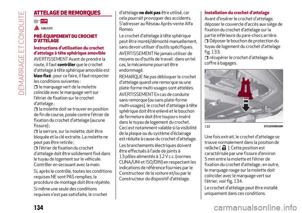 Alfa Romeo Stelvio 2017 Manuel du propriétaire (in French) ATTELAGE DE REMORQUES
126) 127)
PRÉ-ÉQUIPEMENT DU CROCHET
DATTELAGE
Instructions dutilisation du crochet
dattelage à tête sphérique amovible
AVERTISSEMENT Avant de prendre la
route, il fautcon Alfa Romeo Stelvio 2017 Manuel du propriétaire (in French) ATTELAGE DE REMORQUES
126) 127)
PRÉ-ÉQUIPEMENT DU CROCHET
DATTELAGE
Instructions dutilisation du crochet
dattelage à tête sphérique amovible
AVERTISSEMENT Avant de prendre la
route, il fautcon