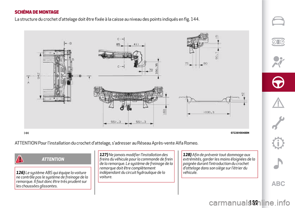 Alfa Romeo Stelvio 2017 Manuel du propriétaire (in French) SCHÉMA DE MONTAGE
La structure du crochet dattelage doit être fixée à la caisse au niveau des points indiqués en fig. 144.
ATTENTION Pour linstallation du crochet dattelage, sadresser au Rés Alfa Romeo Stelvio 2017 Manuel du propriétaire (in French) SCHÉMA DE MONTAGE
La structure du crochet dattelage doit être fixée à la caisse au niveau des points indiqués en fig. 144.
ATTENTION Pour linstallation du crochet dattelage, sadresser au Rés