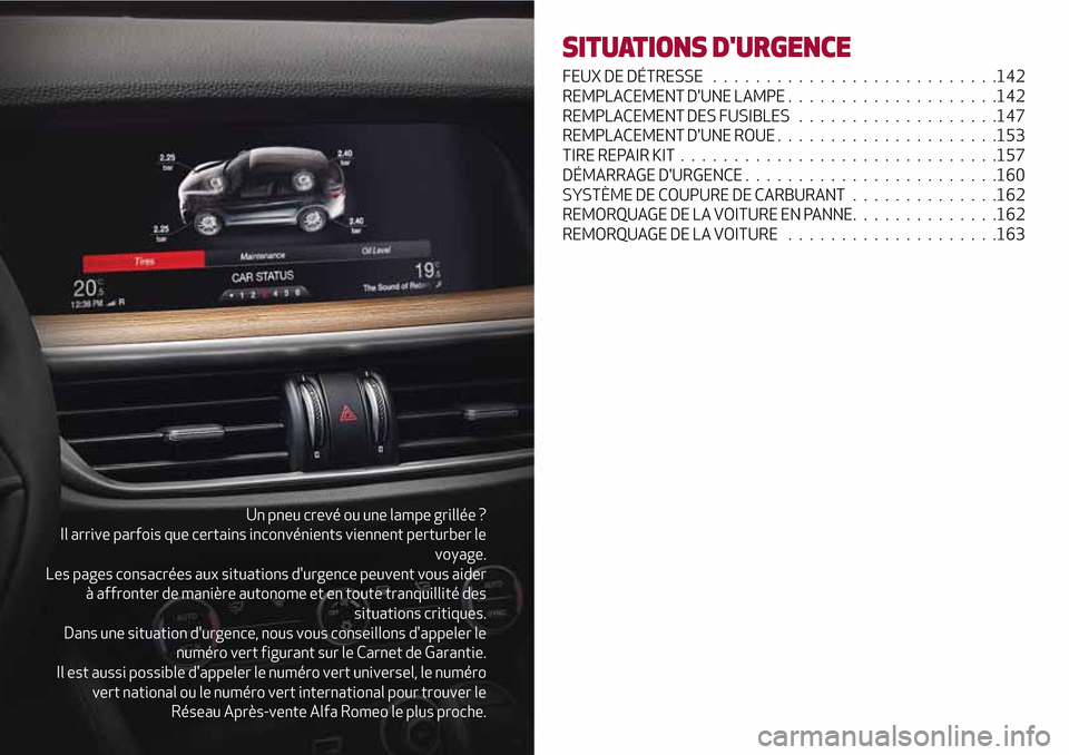 Alfa Romeo Stelvio 2017 Manuel du propriétaire (in French) Un pneu crevé ou une lampe grillée ?
Il arrive parfois que certains inconvénients viennent perturber le
voyage.
Les pages consacrées aux situations durgence peuvent vous aider
à affronter de man Alfa Romeo Stelvio 2017 Manuel du propriétaire (in French) Un pneu crevé ou une lampe grillée ?
Il arrive parfois que certains inconvénients viennent perturber le
voyage.
Les pages consacrées aux situations durgence peuvent vous aider
à affronter de man