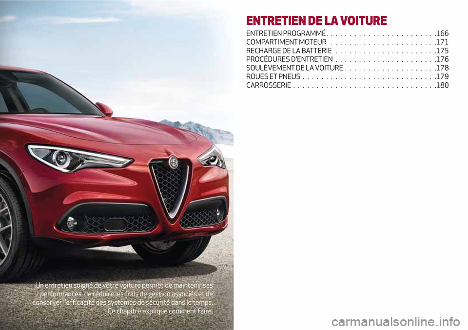 Alfa Romeo Stelvio 2017 Manuel du propriétaire (in French) Un entretien soigné de votre voiture permet de maintenir ses
performances, de réduire les frais de gestion associés et de
conserver lefficacité des systèmes de sécurité dans le temps.
Ce chapi Alfa Romeo Stelvio 2017 Manuel du propriétaire (in French) Un entretien soigné de votre voiture permet de maintenir ses
performances, de réduire les frais de gestion associés et de
conserver lefficacité des systèmes de sécurité dans le temps.
Ce chapi