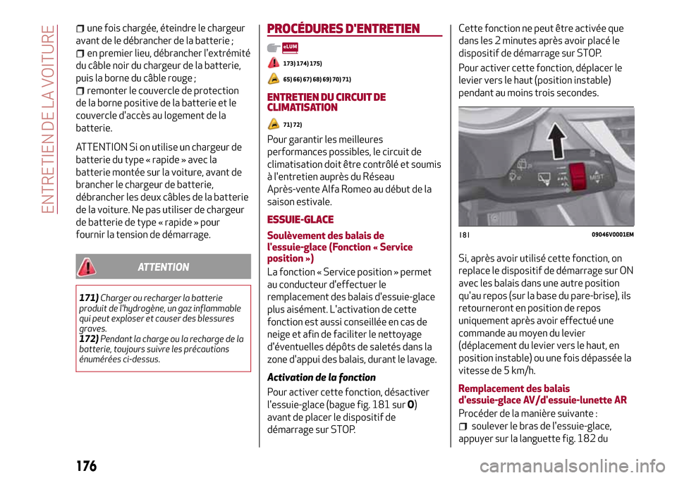 Alfa Romeo Stelvio 2017 Manuel du propriétaire (in French) une fois chargée, éteindre le chargeur
avant de le débrancher de la batterie ;
en premier lieu, débrancher lextrémité
du câble noir du chargeur de la batterie,
puis la borne du câble rouge ;
Alfa Romeo Stelvio 2017 Manuel du propriétaire (in French) une fois chargée, éteindre le chargeur
avant de le débrancher de la batterie ;
en premier lieu, débrancher lextrémité
du câble noir du chargeur de la batterie,
puis la borne du câble rouge ;