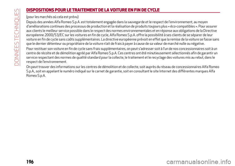 Alfa Romeo Stelvio 2017 Manuel du propriétaire (in French) DISPOSITIONS POUR LE TRAITEMENT DE LA VOITURE EN FIN DE CYCLE
(pour les marchés où cela est prévu)
Depuis des années Alfa Romeo S.p.A. est totalement engagée dans la sauvegarde et le respect de l Alfa Romeo Stelvio 2017 Manuel du propriétaire (in French) DISPOSITIONS POUR LE TRAITEMENT DE LA VOITURE EN FIN DE CYCLE
(pour les marchés où cela est prévu)
Depuis des années Alfa Romeo S.p.A. est totalement engagée dans la sauvegarde et le respect de l