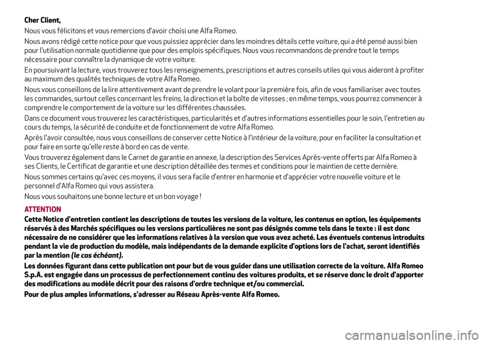 Alfa Romeo Stelvio 2017 Manuel du propriétaire (in French) Cher Client,
Nous vous félicitons et vous remercions davoir choisi une Alfa Romeo.
Nous avons rédigé cette notice pour que vous puissiez apprécier dans les moindres détails cette voiture, qui a Alfa Romeo Stelvio 2017 Manuel du propriétaire (in French) Cher Client,
Nous vous félicitons et vous remercions davoir choisi une Alfa Romeo.
Nous avons rédigé cette notice pour que vous puissiez apprécier dans les moindres détails cette voiture, qui a