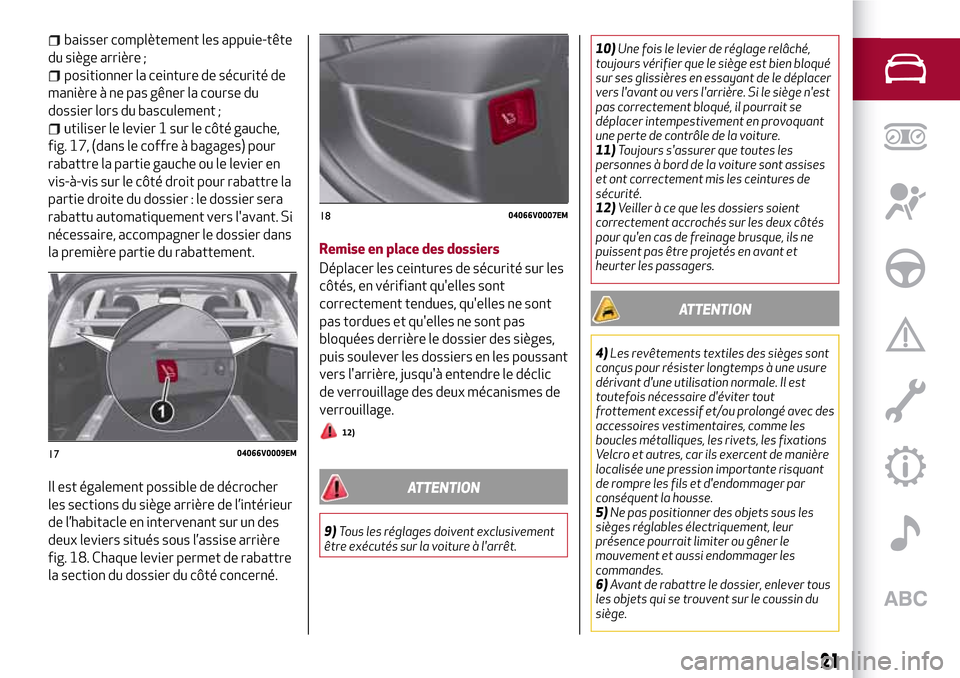 Alfa Romeo Stelvio 2017 Manuel du propriétaire (in French) baisser complètement les appuie-tête
du siège arrière ;
positionner la ceinture de sécurité de
manière à ne pas gêner la course du
dossier lors du basculement ;
utiliser le levier 1 sur le cà Alfa Romeo Stelvio 2017 Manuel du propriétaire (in French) baisser complètement les appuie-tête
du siège arrière ;
positionner la ceinture de sécurité de
manière à ne pas gêner la course du
dossier lors du basculement ;
utiliser le levier 1 sur le cÃ
