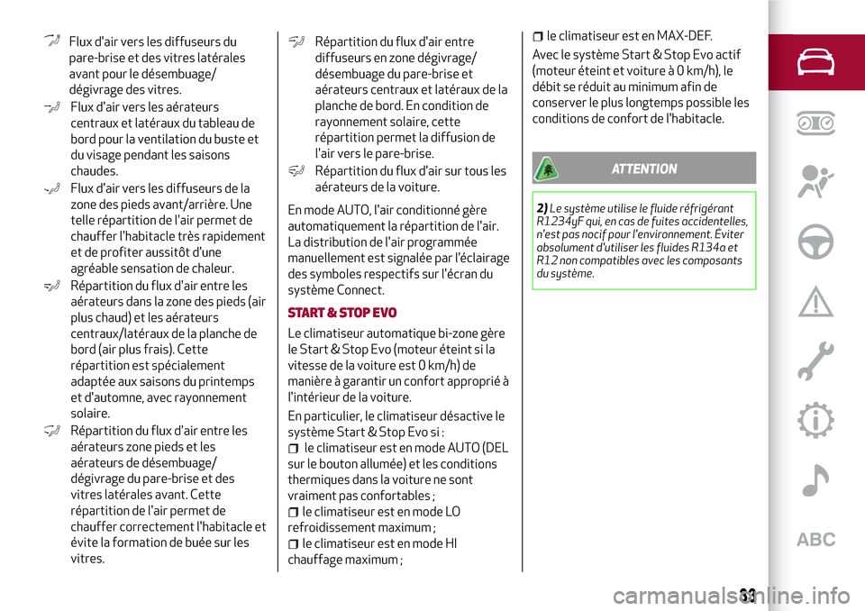 Alfa Romeo Stelvio 2017  Manuel du propriétaire (in French) Flux dair vers les diffuseurs du
pare-brise et des vitres latérales
avant pour le désembuage/
dégivrage des vitres.
Flux dair vers les aérateurs
centraux et latéraux du tableau de
bord pour la 