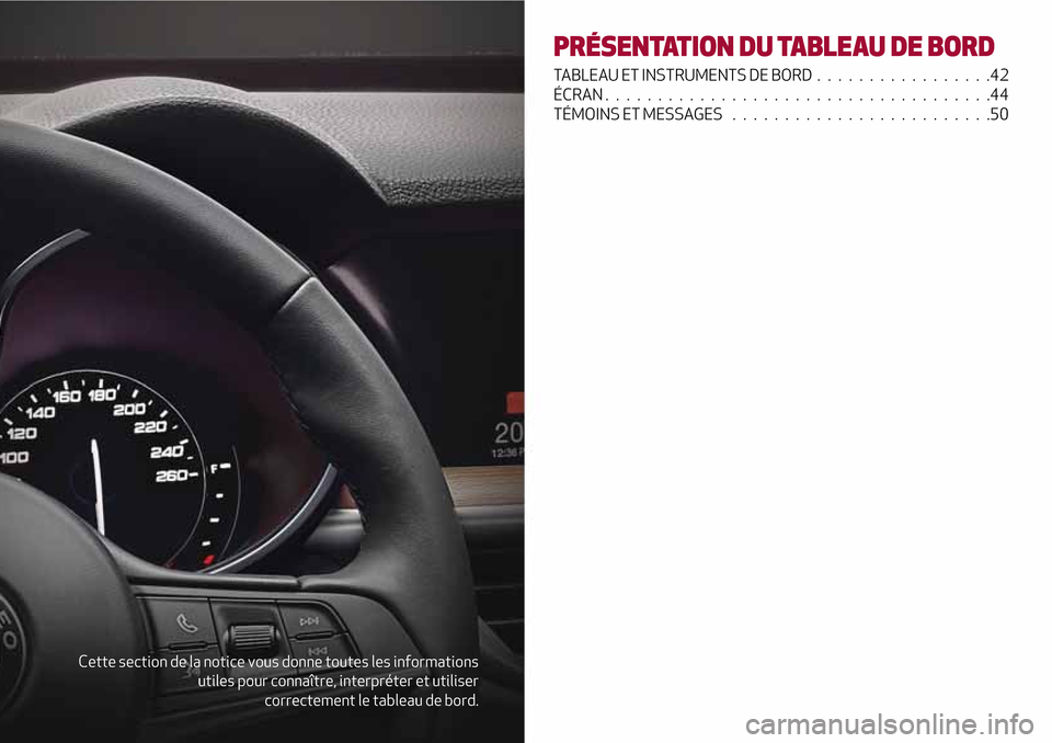 Alfa Romeo Stelvio 2017 Manuel du propriétaire (in French) Cette section de la notice vous donne toutes les informations
utiles pour connaître, interpréter et utiliser
correctement le tableau de bord.
PRÉSENTATION DU TABLEAU DE BORD
TABLEAU ET INSTRUMENTS Alfa Romeo Stelvio 2017 Manuel du propriétaire (in French) Cette section de la notice vous donne toutes les informations
utiles pour connaître, interpréter et utiliser
correctement le tableau de bord.
PRÉSENTATION DU TABLEAU DE BORD
TABLEAU ET INSTRUMENTS
