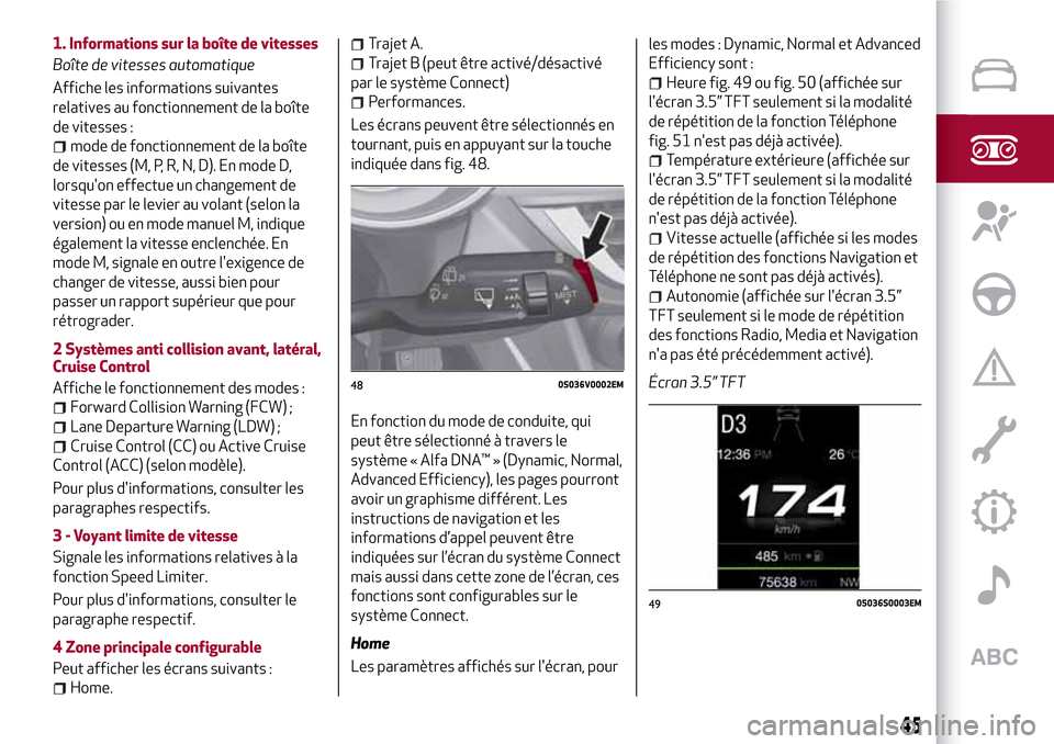 Alfa Romeo Stelvio 2017 Manuel du propriétaire (in French) 1. Informations sur la boîte de vitesses
Boîte de vitesses automatique
Affiche les informations suivantes
relatives au fonctionnement de la boîte
de vitesses :
mode de fonctionnement de la boîte
d Alfa Romeo Stelvio 2017 Manuel du propriétaire (in French) 1. Informations sur la boîte de vitesses
Boîte de vitesses automatique
Affiche les informations suivantes
relatives au fonctionnement de la boîte
de vitesses :
mode de fonctionnement de la boîte
d