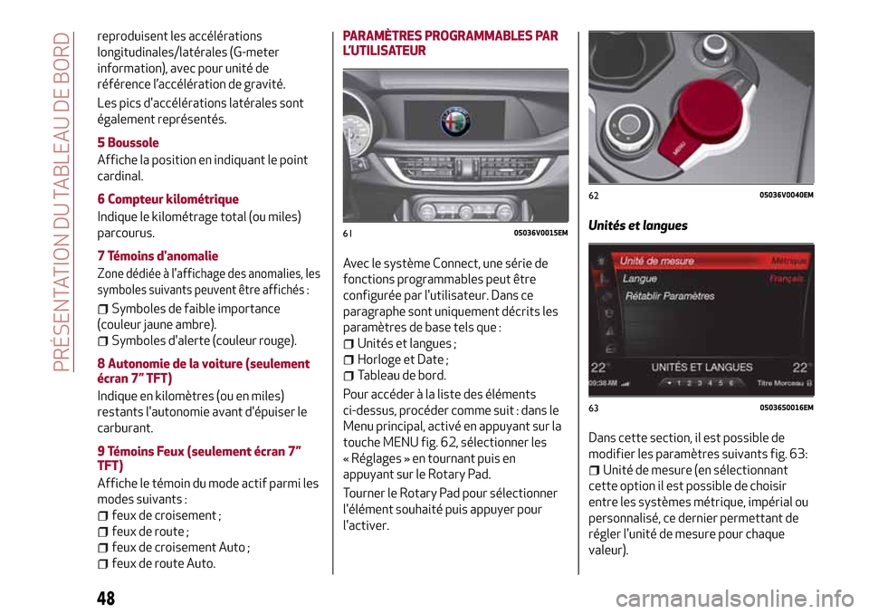 Alfa Romeo Stelvio 2017  Manuel du propriétaire (in French) reproduisent les accélérations
longitudinales/latérales (G-meter
information), avec pour unité de
référence l’accélération de gravité.
Les pics daccélérations latérales sont
également 