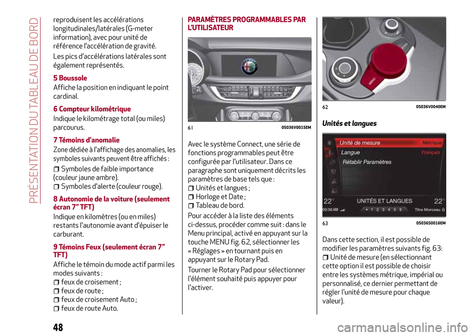 Alfa Romeo Stelvio 2017 Manuel du propriétaire (in French) reproduisent les accélérations
longitudinales/latérales (G-meter
information), avec pour unité de
référence l’accélération de gravité.
Les pics daccélérations latérales sont
également Alfa Romeo Stelvio 2017 Manuel du propriétaire (in French) reproduisent les accélérations
longitudinales/latérales (G-meter
information), avec pour unité de
référence l’accélération de gravité.
Les pics daccélérations latérales sont
également