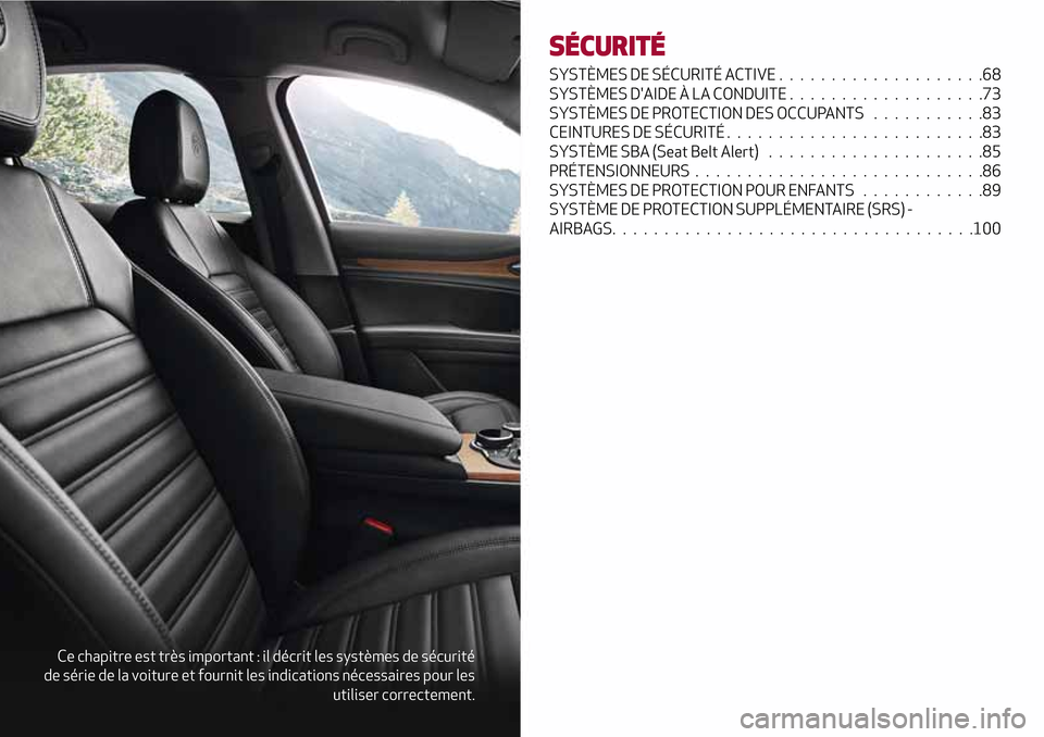 Alfa Romeo Stelvio 2017 Manuel du propriétaire (in French) Ce chapitre est très important : il décrit les systèmes de sécurité
de série de la voiture et fournit les indications nécessaires pour les
utiliser correctement.
SÉCURITÉ
SYSTÈMES DE SÉCURI Alfa Romeo Stelvio 2017 Manuel du propriétaire (in French) Ce chapitre est très important : il décrit les systèmes de sécurité
de série de la voiture et fournit les indications nécessaires pour les
utiliser correctement.
SÉCURITÉ
SYSTÈMES DE SÉCURI