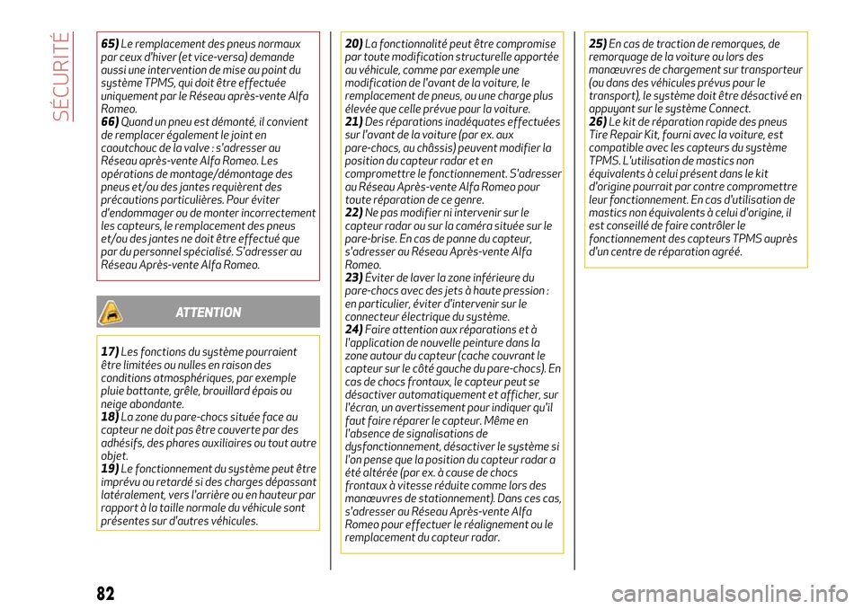 Alfa Romeo Stelvio 2017  Manuel du propriétaire (in French) 65)Le remplacement des pneus normaux
par ceux dhiver (et vice-versa) demande
aussi une intervention de mise au point du
système TPMS, qui doit être effectuée
uniquement par le Réseau après-vente