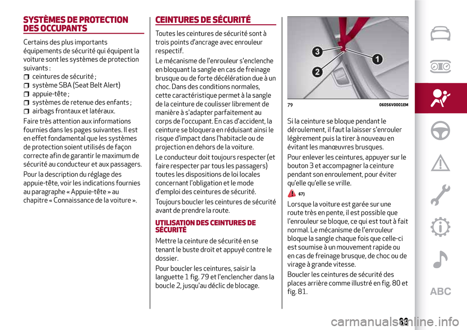 Alfa Romeo Stelvio 2017 Manuel du propriétaire (in French) SYSTÈMES DE PROTECTION
DES OCCUPANTS
Certains des plus importants
équipements de sécurité qui équipent la
voiture sont les systèmes de protection
suivants :
ceintures de sécurité ;
système SB Alfa Romeo Stelvio 2017 Manuel du propriétaire (in French) SYSTÈMES DE PROTECTION
DES OCCUPANTS
Certains des plus importants
équipements de sécurité qui équipent la
voiture sont les systèmes de protection
suivants :
ceintures de sécurité ;
système SB