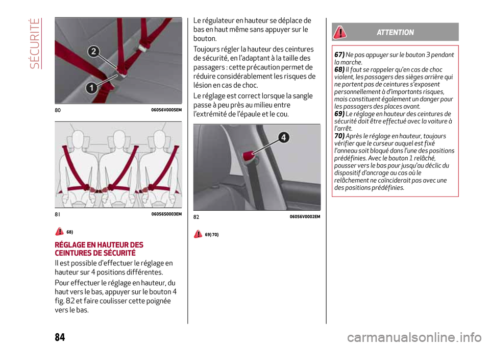 Alfa Romeo Stelvio 2017 Manuel du propriétaire (in French) 68)
RÉGLAGE EN HAUTEUR DES
CEINTURES DE SÉCURITÉ
Il est possible deffectuer le réglage en
hauteur sur 4 positions différentes.
Pour effectuer le réglage en hauteur, du
haut vers le bas, appuyer Alfa Romeo Stelvio 2017 Manuel du propriétaire (in French) 68)
RÉGLAGE EN HAUTEUR DES
CEINTURES DE SÉCURITÉ
Il est possible deffectuer le réglage en
hauteur sur 4 positions différentes.
Pour effectuer le réglage en hauteur, du
haut vers le bas, appuyer