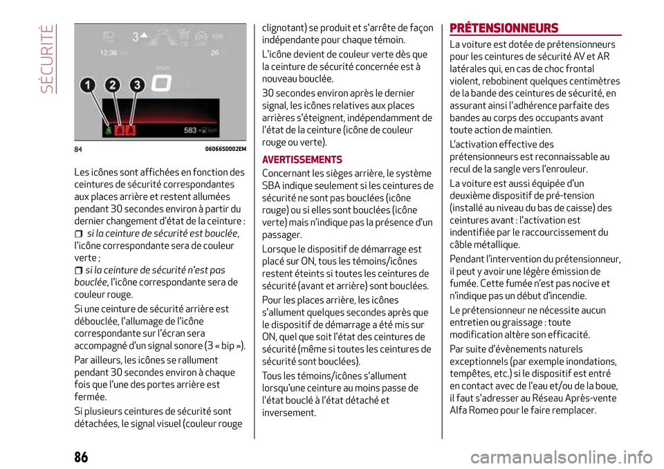 Alfa Romeo Stelvio 2017 Manuel du propriétaire (in French) Les icônes sont affichées en fonction des
ceintures de sécurité correspondantes
aux places arrière et restent allumées
pendant 30 secondes environ à partir du
dernier changement détat de la c Alfa Romeo Stelvio 2017 Manuel du propriétaire (in French) Les icônes sont affichées en fonction des
ceintures de sécurité correspondantes
aux places arrière et restent allumées
pendant 30 secondes environ à partir du
dernier changement détat de la c