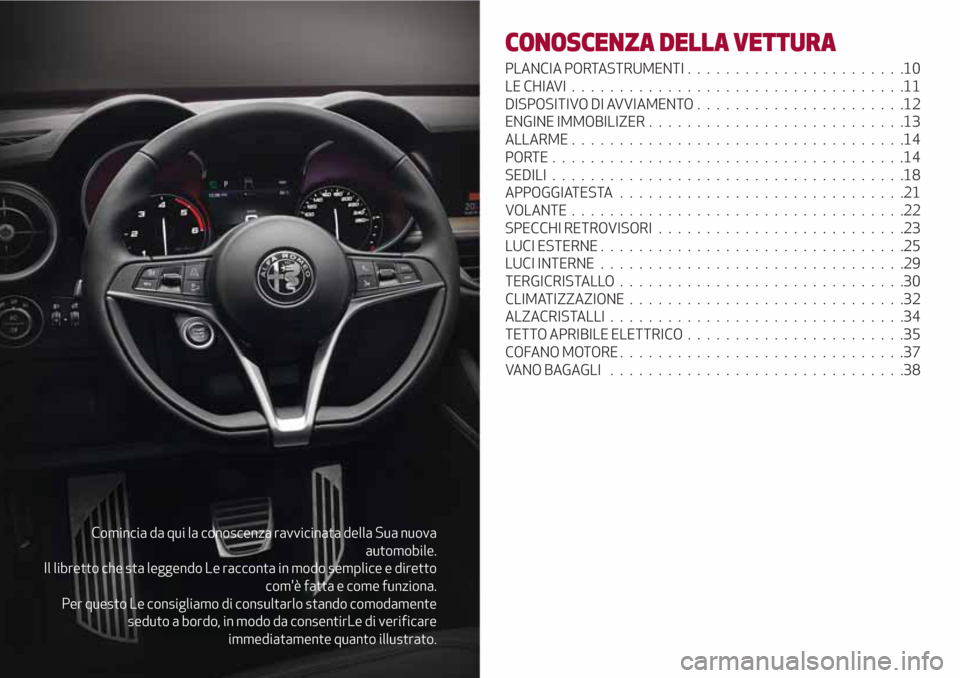 Alfa Romeo Stelvio 2017 Manuale del proprietario (in Italian) Comincia da qui la conoscenza ravvicinata della Sua nuova
automobile.
Il libretto che sta leggendo Le racconta in modo semplice e diretto
comè fatta e come funziona.
Per questo Le consigliamo di con Alfa Romeo Stelvio 2017 Manuale del proprietario (in Italian) Comincia da qui la conoscenza ravvicinata della Sua nuova
automobile.
Il libretto che sta leggendo Le racconta in modo semplice e diretto
comè fatta e come funziona.
Per questo Le consigliamo di con