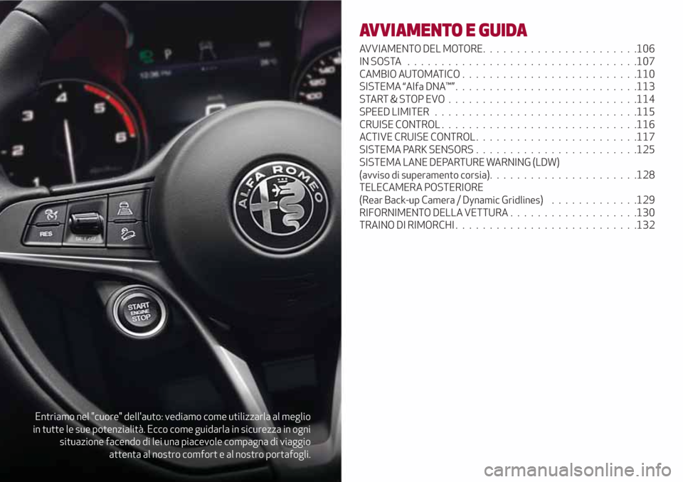 Alfa Romeo Stelvio 2017  Manuale del proprietario (in Italian) Entriamo nel "cuore" dellauto: vediamo come utilizzarla al meglio
in tutte le sue potenzialità. Ecco come guidarla in sicurezza in ogni
situazione facendo di lei una piacevole compagna di viaggio
at