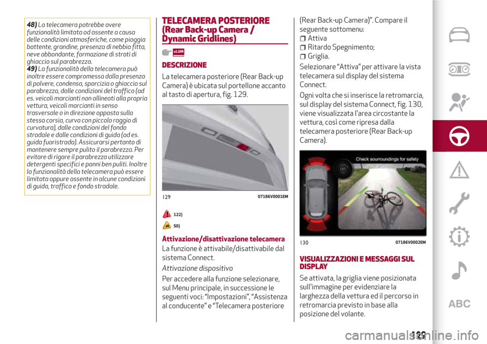 Alfa Romeo Stelvio 2017 Manuale del proprietario (in Italian) 48)La telecamera potrebbe avere
funzionalità limitata od assente a causa
delle condizioni atmosferiche, come pioggia
battente, grandine, presenza di nebbia fitta,
neve abbondante, formazione di strat Alfa Romeo Stelvio 2017 Manuale del proprietario (in Italian) 48)La telecamera potrebbe avere
funzionalità limitata od assente a causa
delle condizioni atmosferiche, come pioggia
battente, grandine, presenza di nebbia fitta,
neve abbondante, formazione di strat