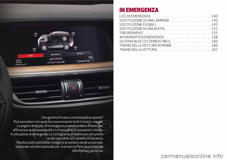 Alfa Romeo Stelvio 2017 Manuale del proprietario (in Italian) Una gomma forata o una lampadina spenta?
Può succedere che qualche inconveniente turbi il nostro viaggio.
Le pagine dedicate allemergenza possono essere di aiuto per
affrontare autonomamente e in tr Alfa Romeo Stelvio 2017 Manuale del proprietario (in Italian) Una gomma forata o una lampadina spenta?
Può succedere che qualche inconveniente turbi il nostro viaggio.
Le pagine dedicate allemergenza possono essere di aiuto per
affrontare autonomamente e in tr