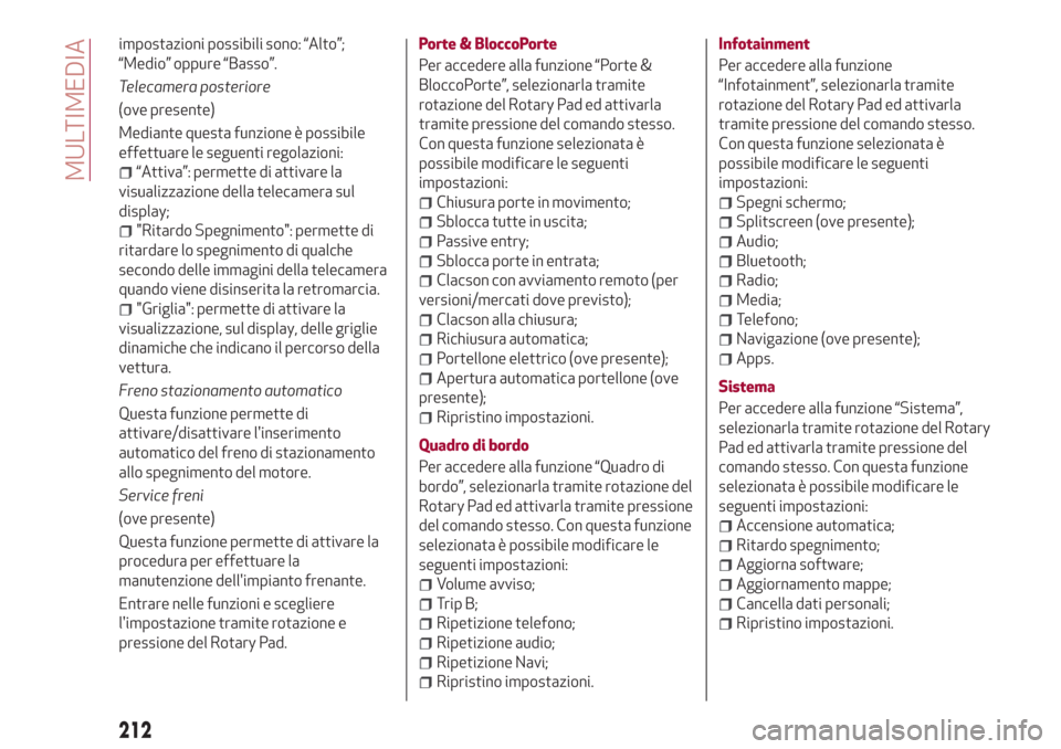 Alfa Romeo Stelvio 2017  Manuale del proprietario (in Italian) impostazioni possibili sono: “Alto”;
“Medio” oppure “Basso”.
Telecamera posteriore
(ove presente)
Mediante questa funzione è possibile
effettuare le seguenti regolazioni:
“Attiva”: pe