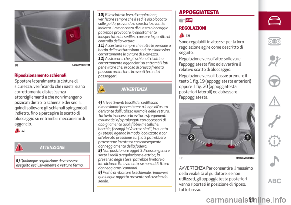 Alfa Romeo Stelvio 2017 Manuale del proprietario (in Italian) Riposizionamento schienali
Spostare lateralmente le cinture di
sicurezza, verificando che i nastri siano
correttamente distesi senza
attorcigliamenti e che non rimangano
pizzicati dietro lo schienale Alfa Romeo Stelvio 2017 Manuale del proprietario (in Italian) Riposizionamento schienali
Spostare lateralmente le cinture di
sicurezza, verificando che i nastri siano
correttamente distesi senza
attorcigliamenti e che non rimangano
pizzicati dietro lo schienale