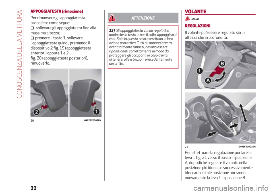 Alfa Romeo Stelvio 2017  Manuale del proprietario (in Italian) APPOGGIATESTA (rimozione)
Per rimuovere gli appoggiatesta
procedere come segue:
sollevare gli appoggiatesta fino alla
massima altezza;
premere il tasto 1, sollevare
lappoggiatesta quindi, premendo il