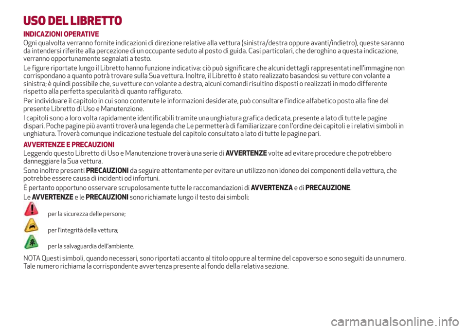Alfa Romeo Stelvio 2017 Manuale del proprietario (in Italian) USO DEL LIBRETTO
INDICAZIONI OPERATIVE
Ogni qualvolta verranno fornite indicazioni di direzione relative alla vettura (sinistra/destra oppure avanti/indietro), queste saranno
da intendersi riferite al Alfa Romeo Stelvio 2017 Manuale del proprietario (in Italian) USO DEL LIBRETTO
INDICAZIONI OPERATIVE
Ogni qualvolta verranno fornite indicazioni di direzione relative alla vettura (sinistra/destra oppure avanti/indietro), queste saranno
da intendersi riferite al