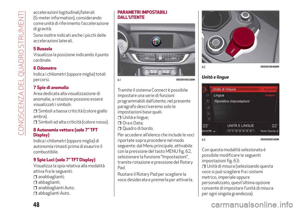 Alfa Romeo Stelvio 2017 Manuale del proprietario (in Italian) accelerazioni logitudinali/laterali
(G-meter information), considerando
come unità di riferimento l’accelerazione
di gravità.
Sono inoltre indicati anche i picchi delle
accelerazioni laterali.
5 B Alfa Romeo Stelvio 2017 Manuale del proprietario (in Italian) accelerazioni logitudinali/laterali
(G-meter information), considerando
come unità di riferimento l’accelerazione
di gravità.
Sono inoltre indicati anche i picchi delle
accelerazioni laterali.
5 B