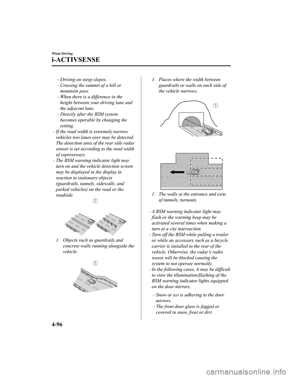 MAZDA MODEL 3 HATCHBACK 2020  Owners Manual (in English) Driving on steep slopes.
Crossing the summit of a hill or
mountain pass.
When there is a difference in the
height between your driving lane and
the adjacent lane.
Directly after the BSM sy