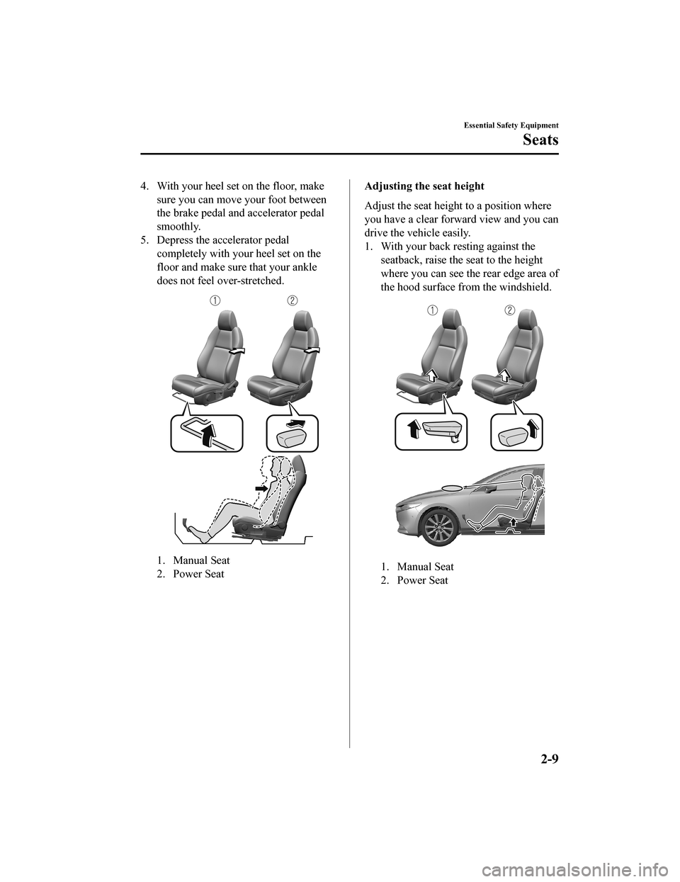 MAZDA MODEL 3 HATCHBACK 2020   (in English) Owners Manual 4. With your heel set on the floor, make
sure you can move your foot between
the brake pedal and accelerator pedal
smoothly.
5. Depress the accelerator pedal
completely with your heel set on the
floor