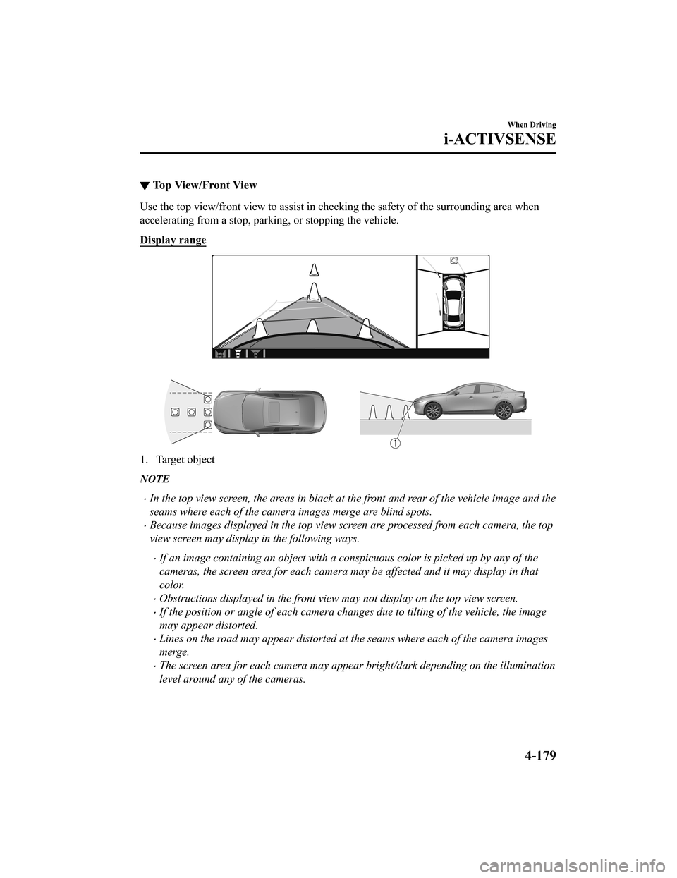 MAZDA MODEL 3 HATCHBACK 2020 Owners Manual (in English) ▼To p V i e w / F r o n t V i e w
Use the top view/front view to assist in checking the safety of
the surrounding area when
accelerating from a stop, parking, or stopping the vehicle.
Display r MAZDA MODEL 3 HATCHBACK 2020 Owners Manual (in English) ▼To p V i e w / F r o n t V i e w
Use the top view/front view to assist in checking the safety of
the surrounding area when
accelerating from a stop, parking, or stopping the vehicle.
Display r