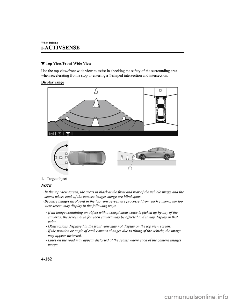 MAZDA MODEL 3 HATCHBACK 2020 Owners Manual (in English) ▼Top View/Front Wide View
Use the top view/front wide view to assist in checking the safe
ty of the surrounding area
when accelerating from a stop or entering a T-shaped intersecti on and intersecti MAZDA MODEL 3 HATCHBACK 2020 Owners Manual (in English) ▼Top View/Front Wide View
Use the top view/front wide view to assist in checking the safe
ty of the surrounding area
when accelerating from a stop or entering a T-shaped intersecti on and intersecti