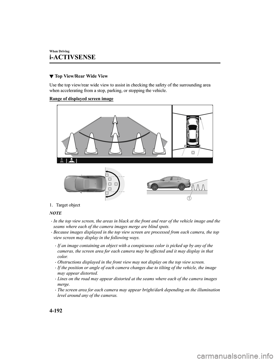 MAZDA MODEL 3 HATCHBACK 2020 Owners Manual (in English) ▼Top View/Rear Wide View
Use the top view/rear wide view to assist in checking the safet
y of the surrounding area
when accelerating from a stop, parking, or stopping the vehicle .
Range of displaye MAZDA MODEL 3 HATCHBACK 2020 Owners Manual (in English) ▼Top View/Rear Wide View
Use the top view/rear wide view to assist in checking the safet
y of the surrounding area
when accelerating from a stop, parking, or stopping the vehicle .
Range of displaye
