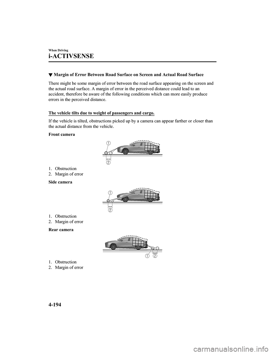 MAZDA MODEL 3 HATCHBACK 2020  Owners Manual (in English) ▼Margin of Error Between Road Sur
face on Screen and Actual Road Surface
There might be some margin of error between the road surface ap pearing on the screen and
the actual road surface. A margi n 