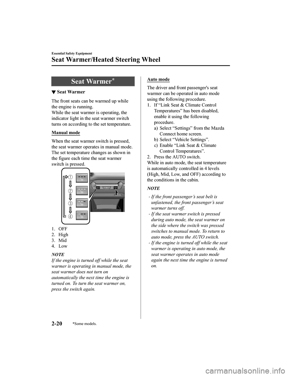 MAZDA MODEL 3 HATCHBACK 2020  Owners Manual (in English) Seat Warmer*
▼Seat Warmer
The front seats can be warmed up while
the engine is running.
While the seat warme
r is operating, the
indicator light in the seat warmer switch
turns on according to t he 